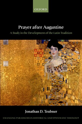 Prayer after Augustine: A study in the development of the Latin tradition (Changing Paradigms in Historical and Systematic Theology)