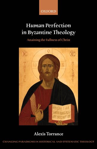 Human Perfection in Byzantine Theology: Attaining the Fullness of Christ (Changing Paradigms in Historical and Systematic Theology)