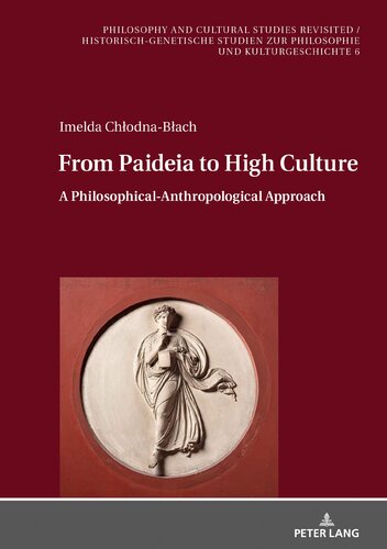 From Paideia to High Culture (Philosophy and Cultural Studies Revisited / Historisch-genetische Studien zur Philosophie und Kulturgeschichte)