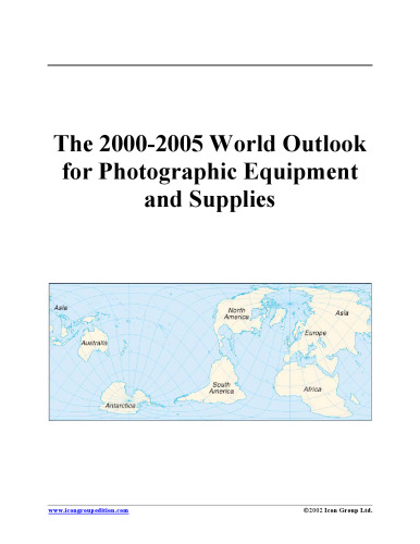 The 2000-2005 World Outlook for Photographic Equipment and Supplies (Strategic Planning Series)