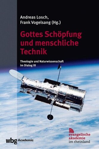 Gottes Schöpfung und menschliche Technik: Herausgegeben:Vogelsang, Frank; Losch, Andreas