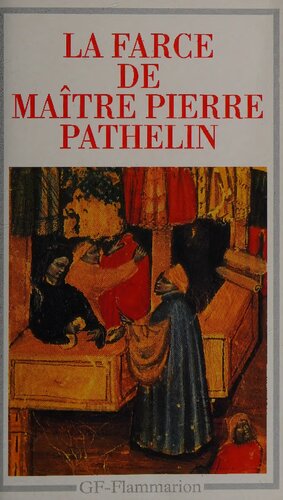 La Farce de Maître Pierre Pathelin: Texte établi et traduit, introduction, notes, bibliographie et chronologie