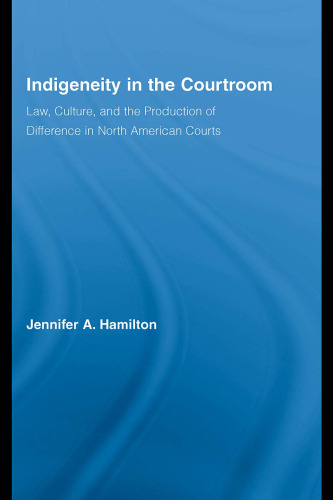 Indigeneity in the Courtroom:  Law, Culture, and the Production of Difference in North American Courts (Indigenous Peoples & Politics)