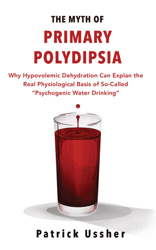 The Myth of Primary Polydipsia: Why Hypovolemic Dehydration Can Explain the Real Physiological Basis of So-Called 'Psychogenic Water Drinking'