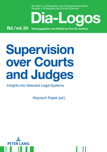 Supervision over Courts and Judges: Insights into Selected Legal Systems (DIA-LOGOS Book 30)