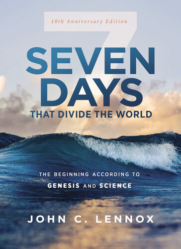 Seven Days that Divide the World: The Beginning According to Genesis and Science