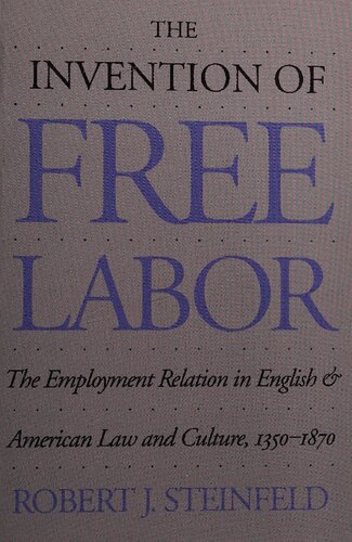 The Invention of Free Labor: The Employment Relation in English and American Law and Culture, 1350-1870 (Studies in Legal History)