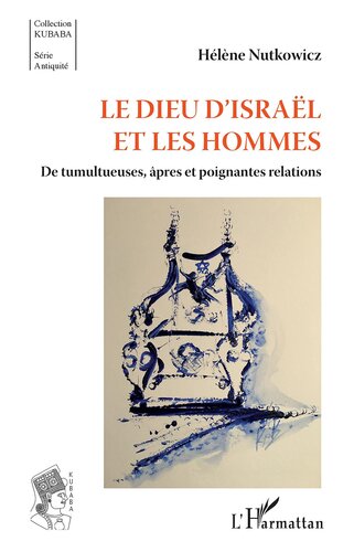 Le Dieu d'Israël et les hommes: De tumultueuses, âpres et poignantes relations (French Edition)