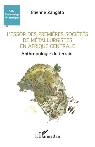 L'essor des premières sociétés de métallurgistes en Afrique centrale: Anthropologie du terrain (French Edition)