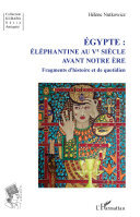 Égypte: Éléphantine au Ve siècle avant notre ère : fragments d'histoire et de quotidien