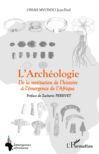 L'Archéologie: De la restitution de l'histoire à l'émergence de l'Afrique (French Edition)