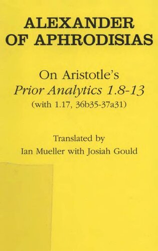 On Aristotle's Prior Analytics 1.8-13: (With 1.17,36B35-37A31) (Ancient Commentators on Aristotle)