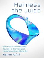 Harness the Juice How to Surf the Impending Tsunami of Technological Innovation