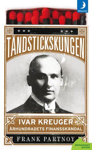 The Match King: Ivar Kreuger, the Financial Genius Behind a Century of Wall Street Scandals