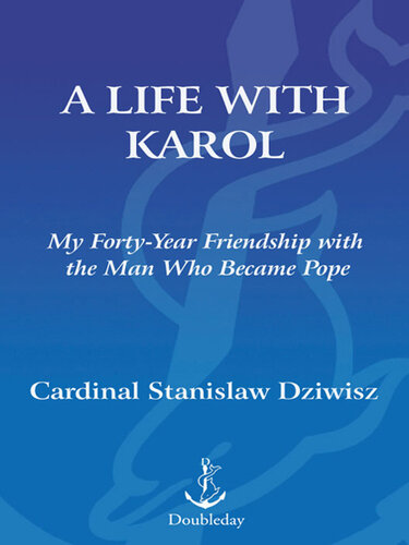 A Life with Karol: My Forty-Year Friendship with the Man Who Became Pope