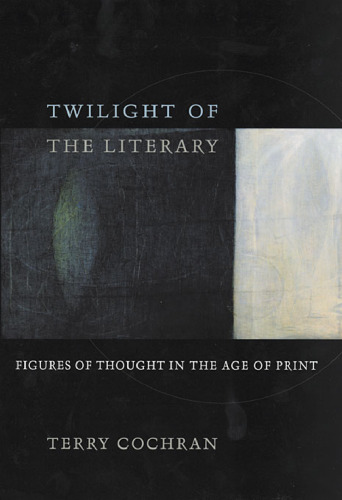 Twilight of the Literary: Figures of Thought in the Age of Print