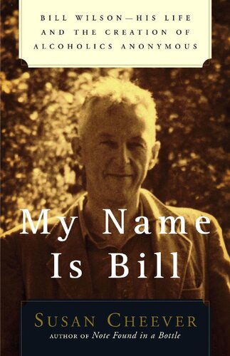 My Name Is Bill: Bill Wilson--His Life and the Creation of Alcoholics Anonymous