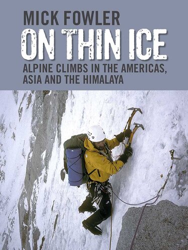 On Thin Ice: Alpine Climbs in the Americas, Asia and the Himalaya: Alpine Climbs in the Americas, Asia and the Himalaya