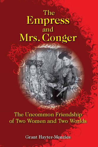 The Empress and Mrs. Conger : The Uncommon Friendship of Two Women and Two Worlds