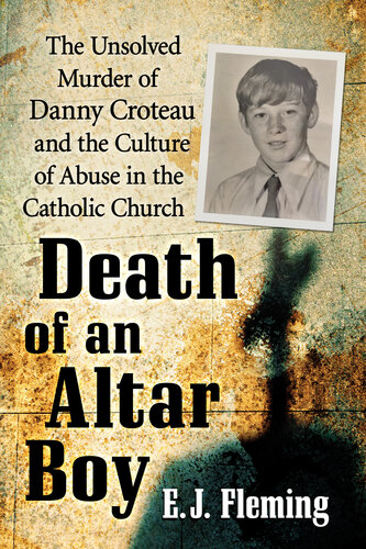 Death of an altar boy : the unsolved murder of Danny Croteau and the culture of abuse in the Catholic Church