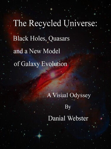 The Recycled Universe: Black Holes, Quasars and a New Model of Galaxy Evolution