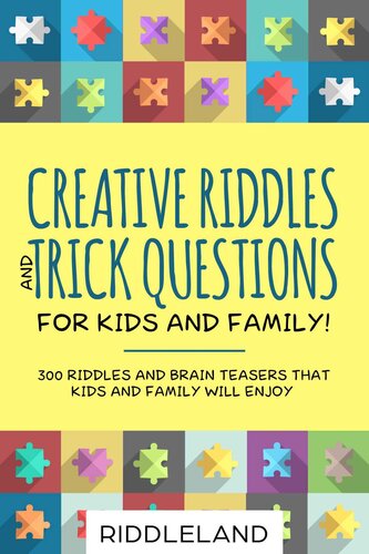 Creative Riddles & Trick Questions For Kids and Family: 300 Riddles and Brain Teasers That Kids and Family Will Enjoy - Age 7-9 8-12