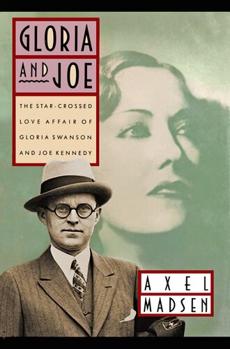 Gloria and Joe: The Star-Crossed Love Affair of Gloria Swanson and Joe Kennedy