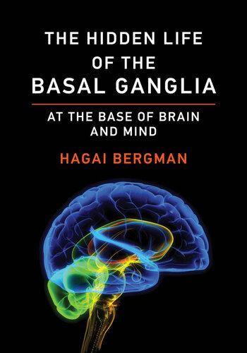 The hidden life of the basal ganglia : at the base of brain and mind