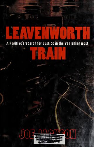 Leavenworth Train: A Fugitive's Search for Justice in the Vanishing West