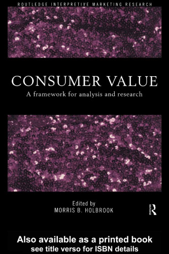 Consumer Value: A Framework for Analysis and Research (Routledge Interpretive Market Research Series)