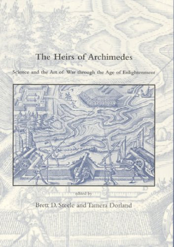 The Heirs of Archimedes: Science and the Art of War through the Age of Enlightenment (Dibner Institute Studies in the History of Science and Technology)