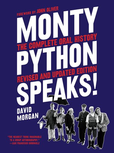 Monty Python Speaks, Revised and Updated Edition: The Complete Oral History of Monty Python, as Told by the Founding Members and a Few of Their Many Friends and Collaborators