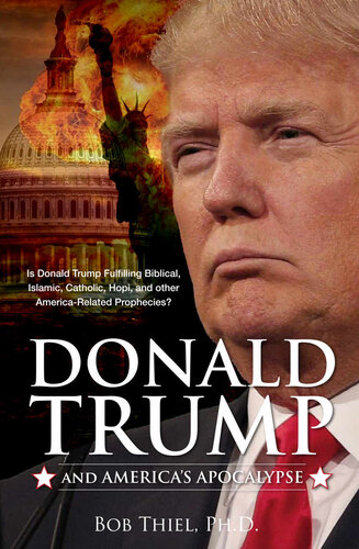 Donald Trump and America's Apocalypse: Is Donald Trump Fulfilling Biblical, Islamic, Catholic, Buddhist, and other America-Related Prophecies?