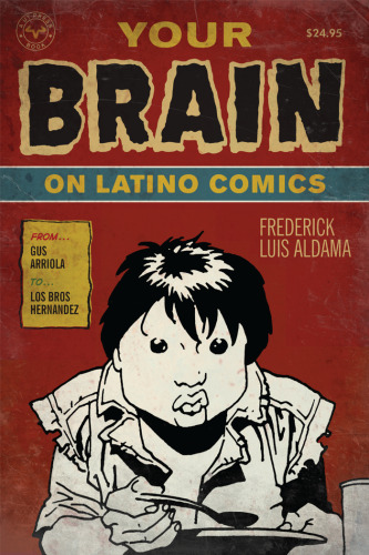 Your Brain on Latino Comics: From Gus Arriola to Los Bros Hernandez (Cognitive Approaches to Literature and Culture)