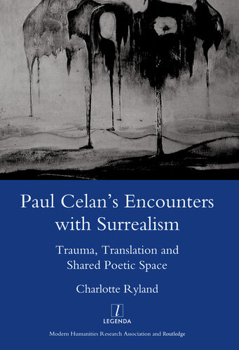 Paul Celan's Encounters with Surrealism: Trauma, Translation and Shared Poetic Space