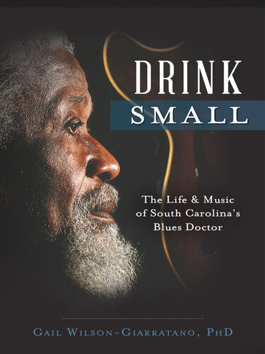 Drink Small: The Life & Music of South Carolina's Blues Doctor