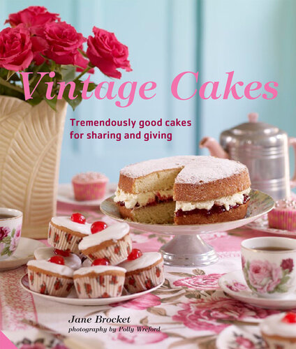 Vintage Cakes: Tremendously Good Cakes for Sharing and Giving