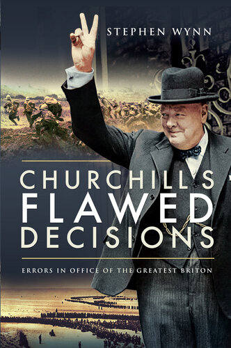 Churchill's Flawed Decisions: Errors in Office of the Greatest Briton