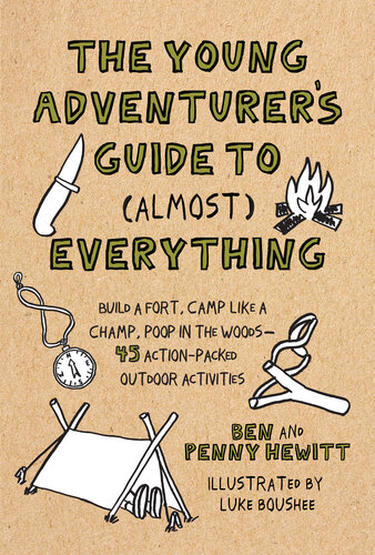 The young adventurer's guide to (almost) everything build a fort, camp like a champ, poop in the woods-45 action-packed outdoor activities