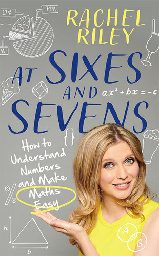 At Sixes and Sevens : How to Understand Numbers and Make Maths Easy