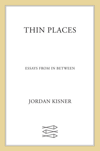 Thin Places: Essays Between Knowing and Nothing