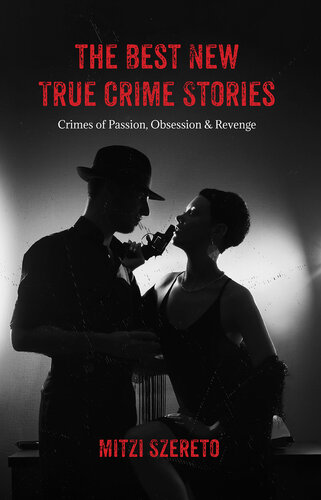 The Best New True Crime Stories Crimes of Passion, Obsession & Revenge.