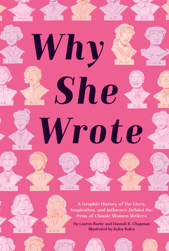 Why She Wrote A Graphic History of the Lives, Inspiration, and Influence Behind the Pens of Classic Women Writers.