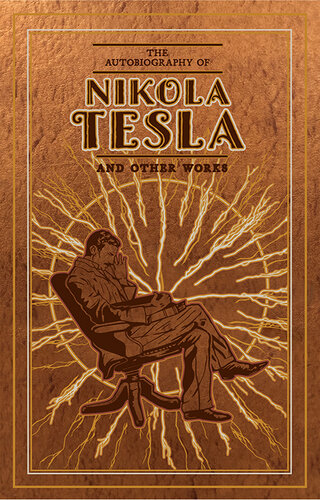 The Autobiography of Nikola Tesla and Other Works