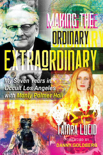 Making the Ordinary Extraordinary: My Seven Years in Occult Los Angeles with Manly Palmer Hall