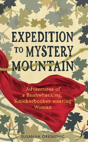 Expedition to Mystery Mountain: Adventures of a Bushwhacking, Knickerbocker-wearing Woman