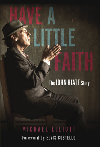 Have a little faith : the John Hiatt story