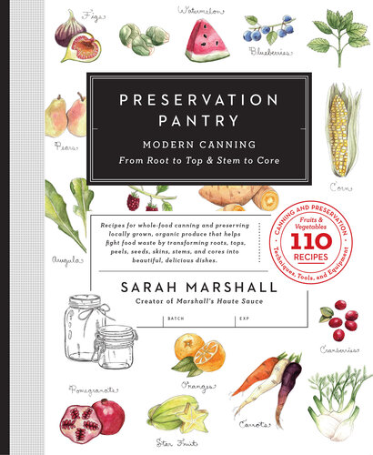 Preservation Pantry: Modern Canning From Root to Top  Stem to Core