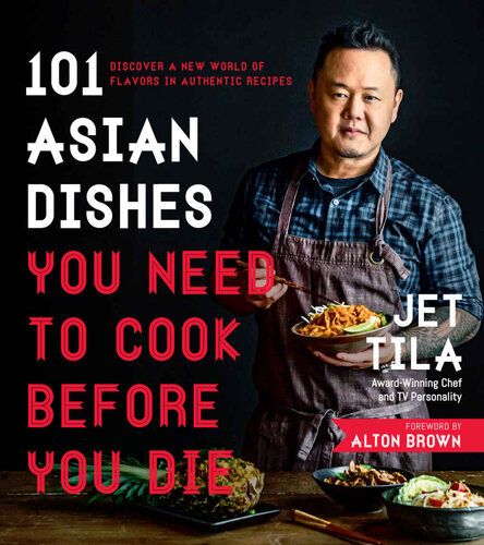 101 Asian Dishes You Need to Cook Before You Die: Discover a New World of Flavors in Authentic Recipes