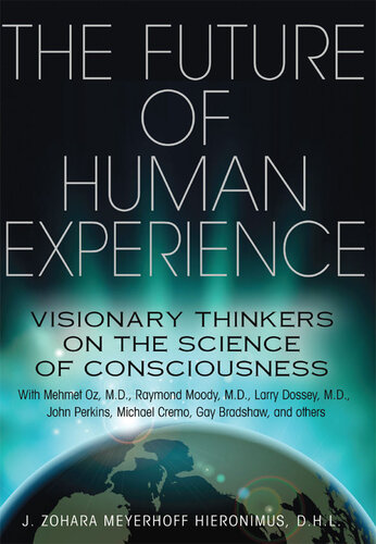 The Future of Human Experience: Visionary Thinkers on the Science of Consciousness